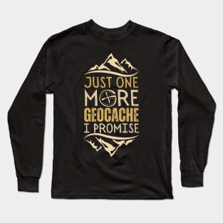 Just One More Geocache I Promise Long Sleeve T-Shirt